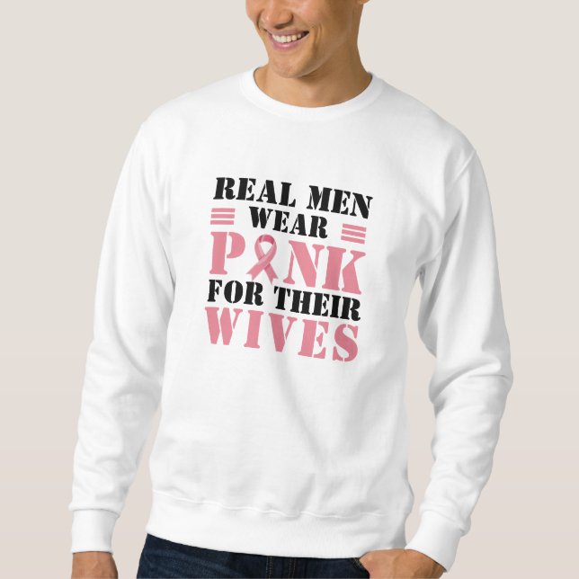 Real Men Wear Pink for Their Wives I Breast Cancer Sweatshirt (Front)