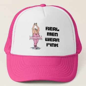 Real Men Wear Pink Funny Fat Guy Ballet Trucker Hat by BastardCard at Zazzle