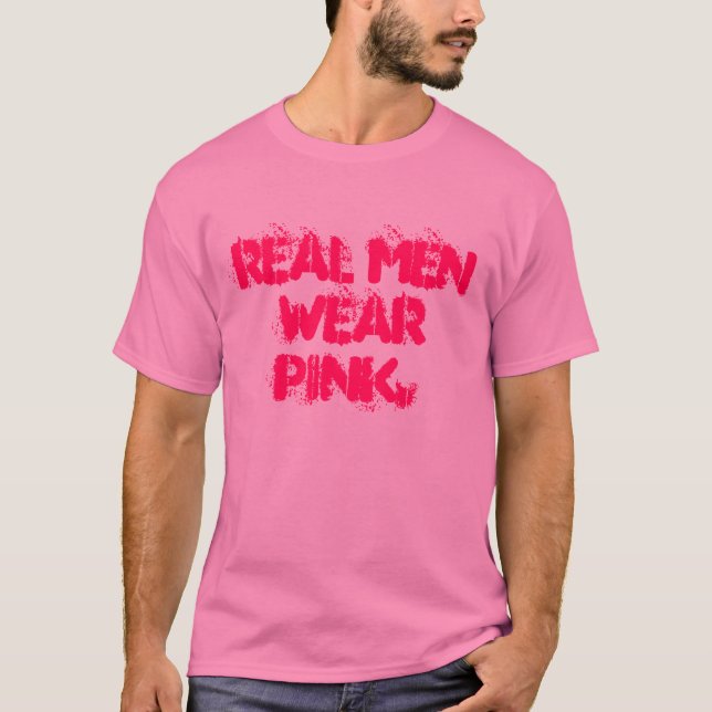 Real men wear pink. T-Shirt (Front)
