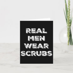 Real Men Wear Scrubs - Funny Male Nurse Md Rn T Sh Card