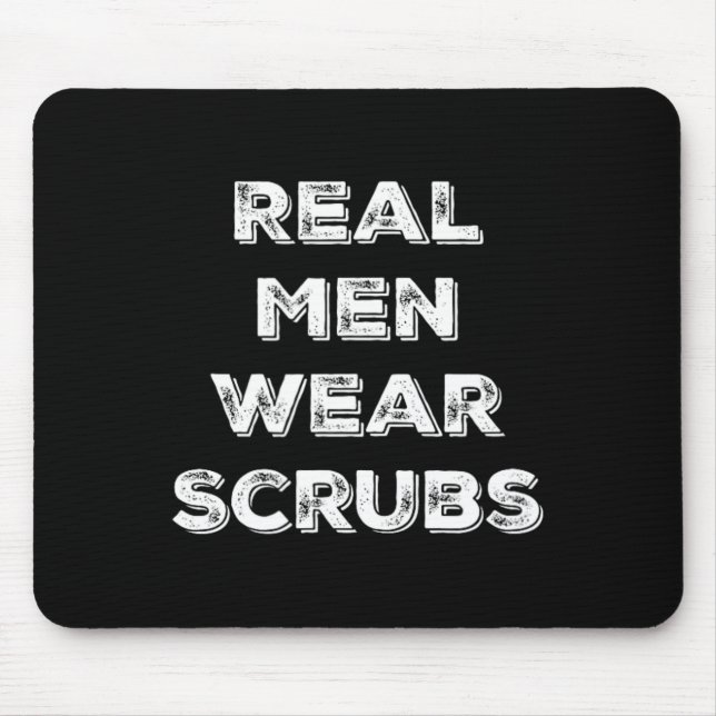 Real Men Wear Scrubs - Funny Male Nurse Md Rn T Sh Mouse Pad (Front)