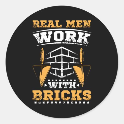 Real men work with bricks bricklayer classic round sticker
