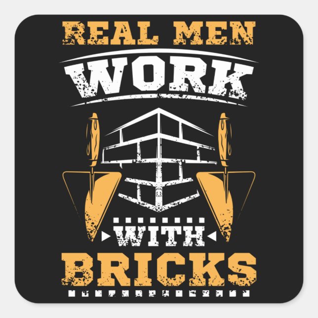 Real men work with bricks, bricklayer square sticker (Front)