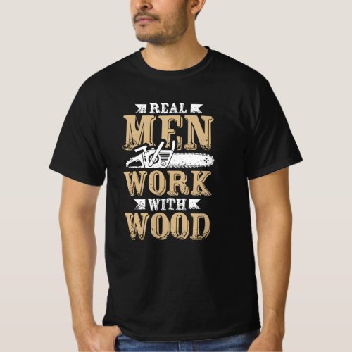 Real Men Work With Wood Carpenter T_Shirt