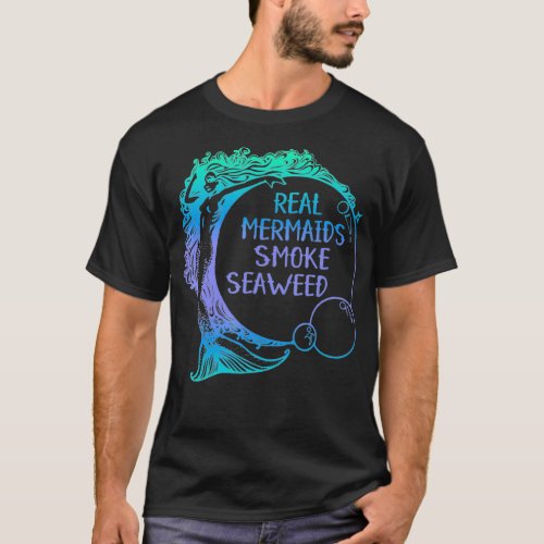 Real Mermaids Smoke Seaweed funny adult humor weed T_Shirt
