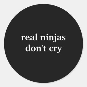 Real Ninjas Dont Cry  Classic Round Sticker