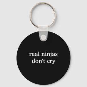 Real Ninjas Dont Cry Keychain