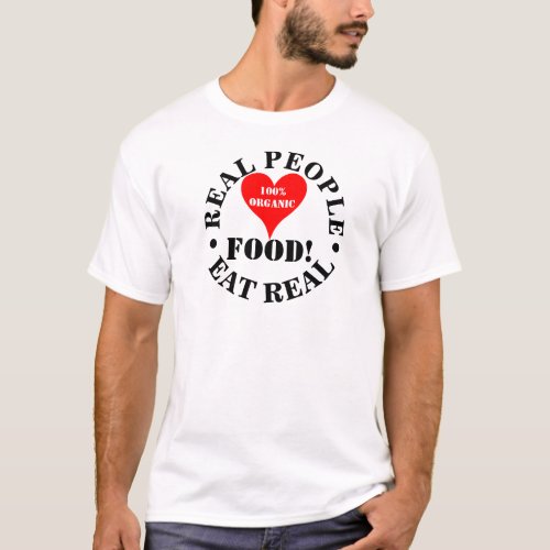 Real People Eat Real Food 100 Organic Red Heart T_Shirt