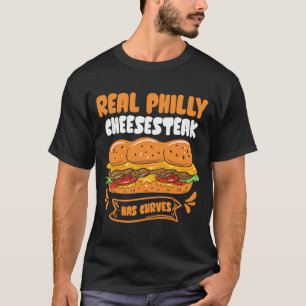 Real Philly Cheesesteak has curves Philly Cheeses T-Shirt
