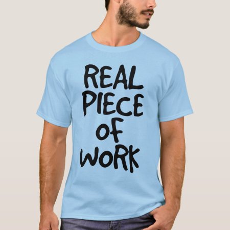 Real Piece Of Work T-shirt