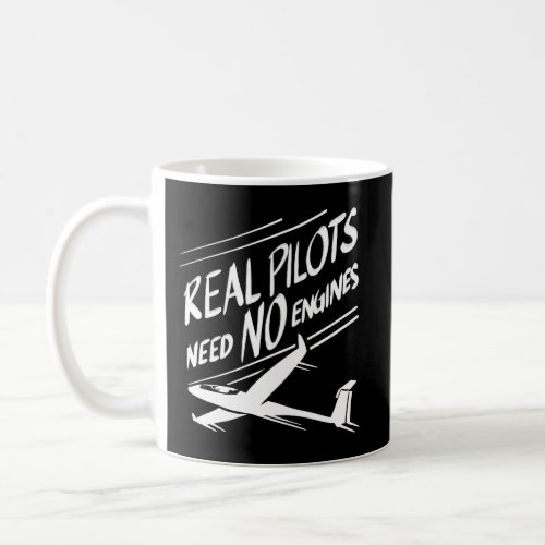 Real Pilots Need No Engines Cute Gliding Funny Gli Coffee Mug