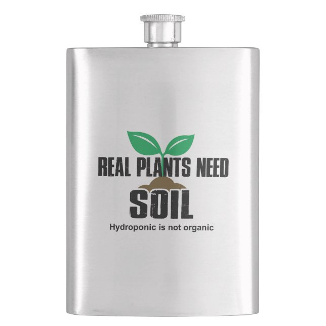 Real Plants Need Soil Hydroponic Is Not Organic Flask (Front)
