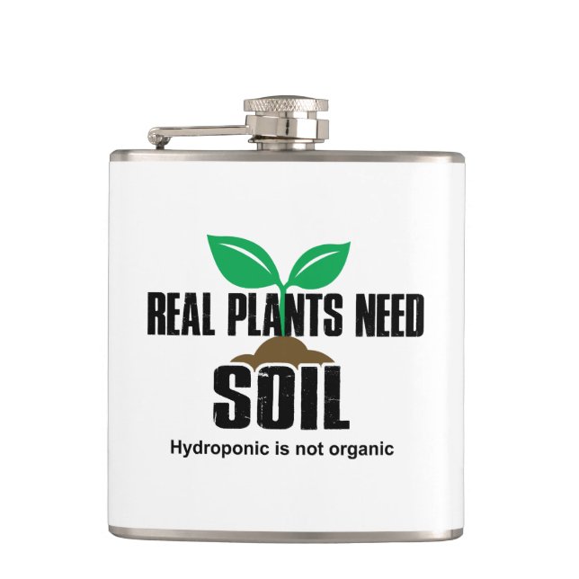 Real Plants Need Soil Hydroponic Is Not Organic Flask (Front)