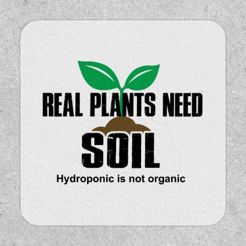 Real Plants Need Soil Hydroponic Is Not Organic Patch