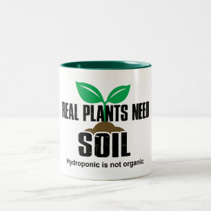 Real Plants Need Soil Hydroponic Is Not Organic Two-Tone Coffee Mug