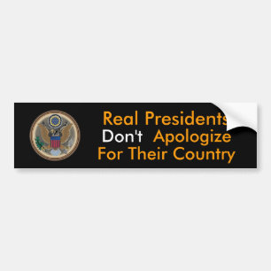 Real Presidents Don't Apologize Bumper Sticker
