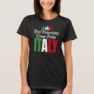 Real Princesses Come From Italy Italian Princess T-Shirt