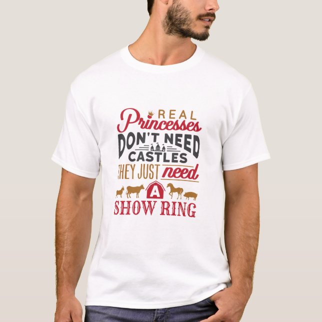 Real Princesses Need a Show Ring Livestock Show T-Shirt (Front)