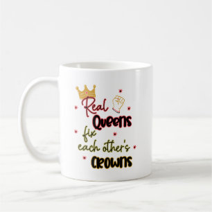 Real Queens Fix Each Other's Crowns Coffee Mug