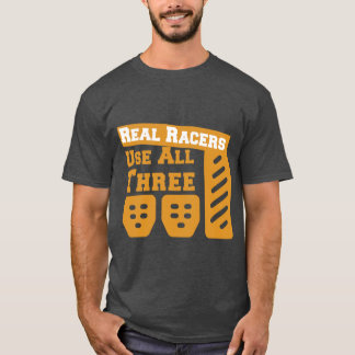 Real Racers Use Three Pedals lovers funny quote sh T-Shirt