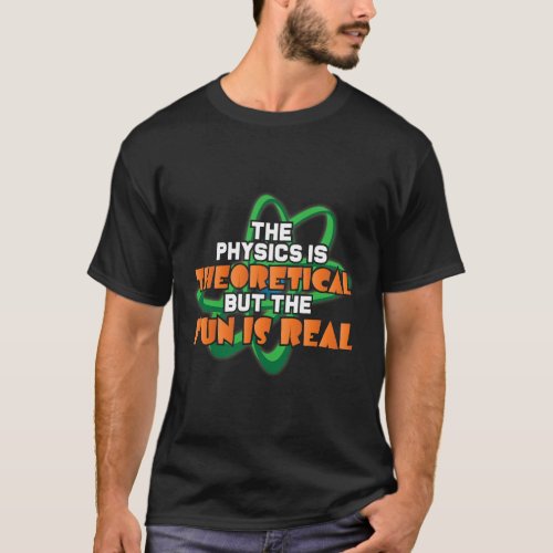Real Science Physics Theoretical Scientist Chemist T_Shirt