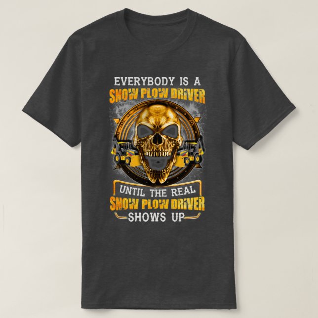 Real Snow Plow Driver T-Shirt (Design Front)