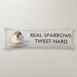 Real Sparrows Tweet Hard funny customizable Body Pillow