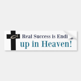 Real success is ending up in heaven bumper sticker