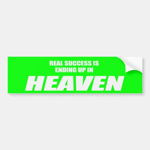 Real success is ending up in heaven Bumpersticker Bumper Sticker