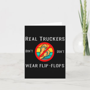 Real Truckers Dont Dont Wear Flip Flops Card
