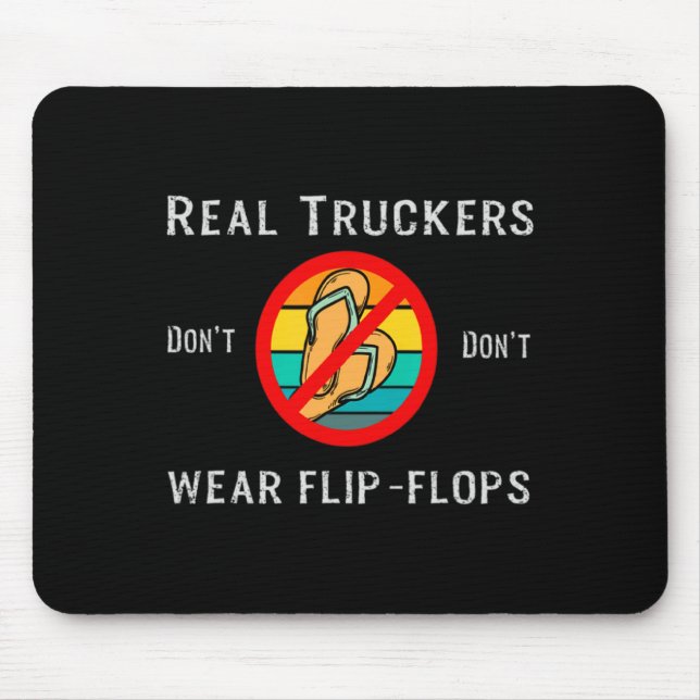 Real Truckers Dont Dont Wear Flip Flops  Mouse Pad (Front)