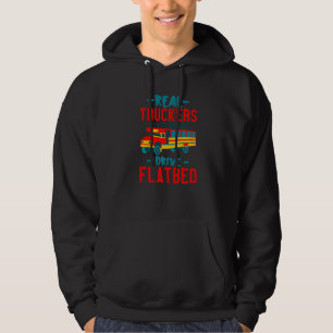 Real Truckers Drive Flatbed Hoodie