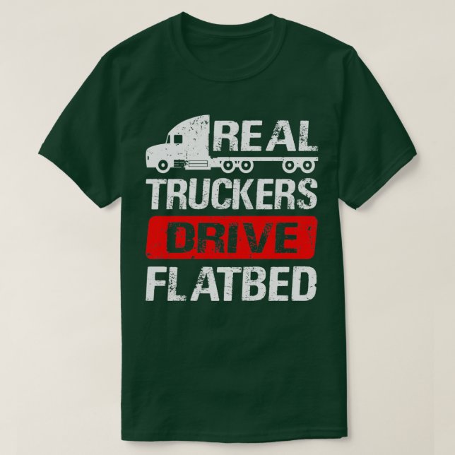 Real Truckers Drive Flatbed Low loader trucker T-Shirt (Design Front)