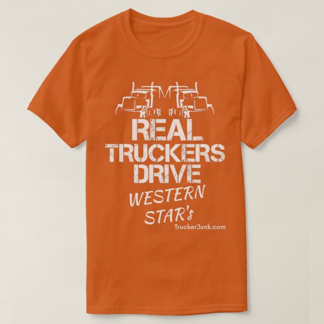 Real Truckers Drive Western Stars T-Shirt (Design Front)