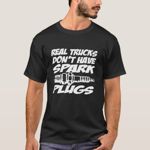 Real Trucks Don t Have Spark Plugs Funny 4x4 Racin T_Shirt