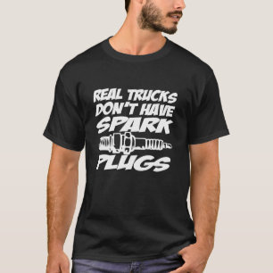 Real Trucks Don t Have Spark Plugs Funny 4x4 Racin T-Shirt