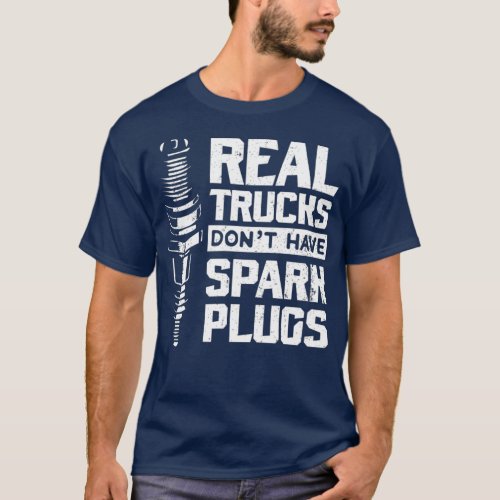 Real Trucks Dont Have Spark Plugs Diesel T_Shirt
