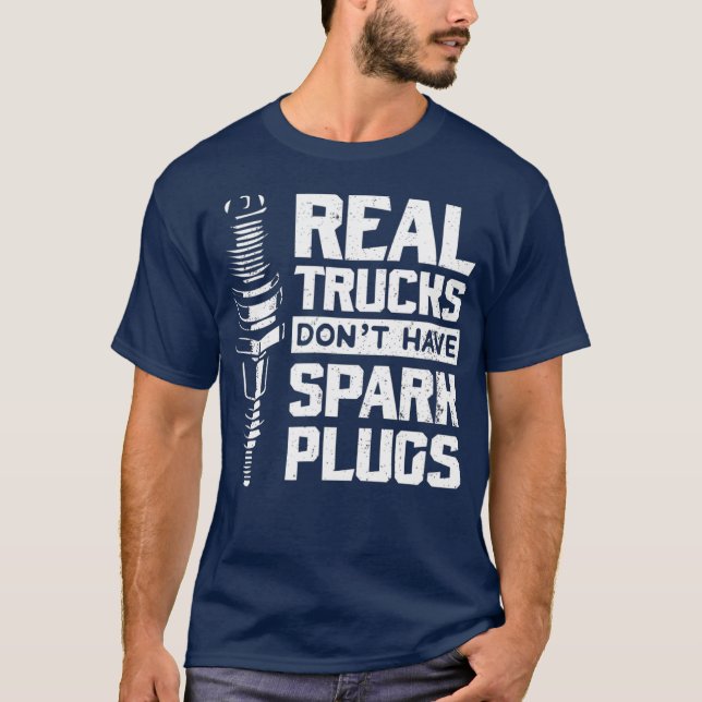 Real Trucks Dont Have Spark Plugs Diesel T-Shirt (Front)