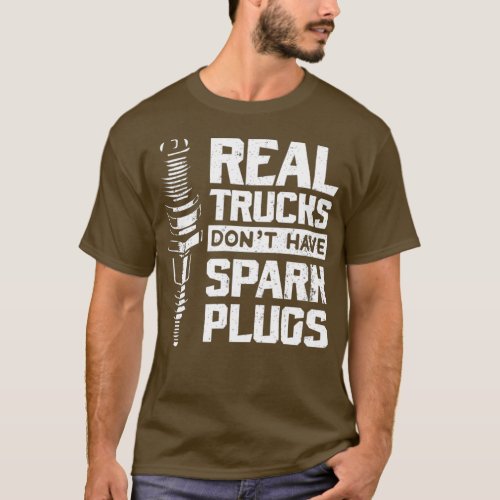 Real Trucks Dont Have Spark Plugs Diesel T_Shirt