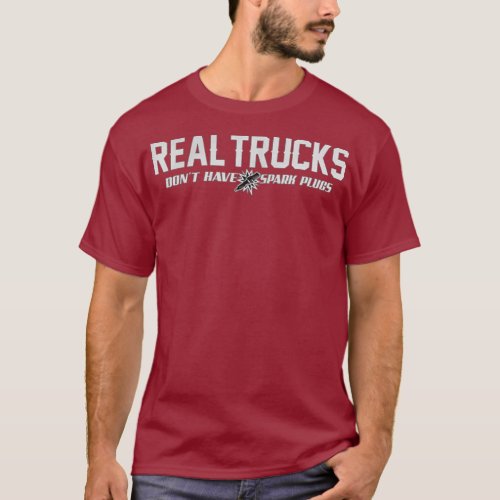 Real Trucks Dont Have Spark Plugs  Funny Saying T_Shirt