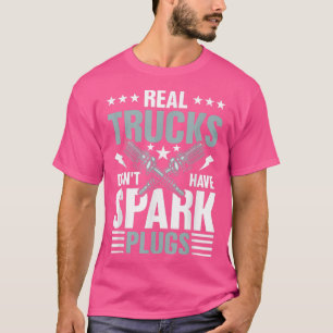Real Trucks Don't Have Spark Plugs  T-Shirt