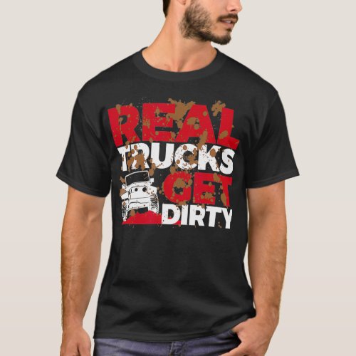 Real Trucks Get Dirty Mud Racing   Funny Mud Boggi T_Shirt