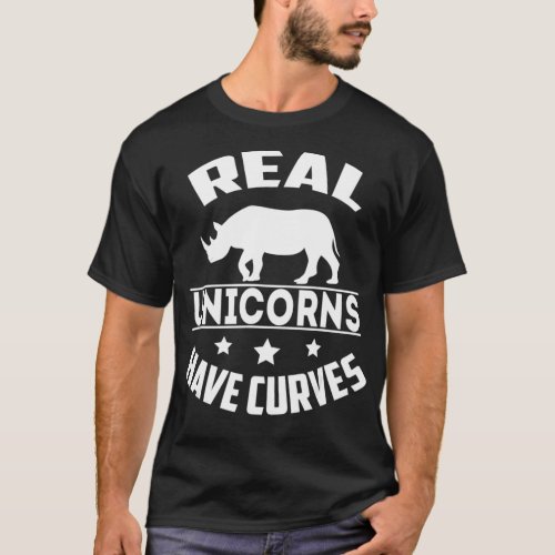 Real unicorns have Curves Funny Rhino  T_Shirt