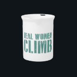 Real Women Climb Pitcher<br><div class="desc">You're not sitting at home looking at instagram photos of other people climbing. You're Climbing!!</div>