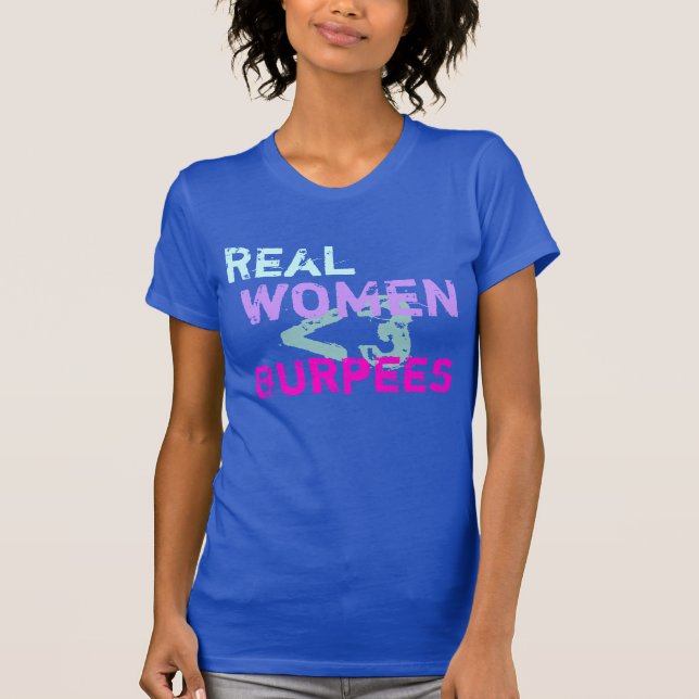 Real Women Do Burpees T-Shirt (Front)