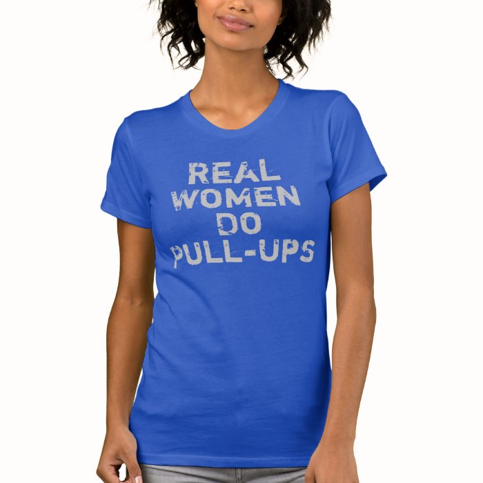 Real Women Do Pull ups T Shirts