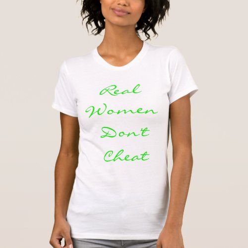 Real Women Dont Cheat T_shirt