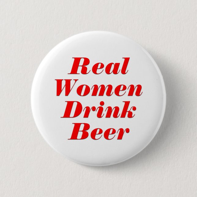 Real Women Drink Beer Pinback Button (Front)