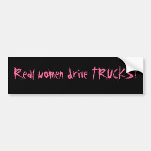Real women drive TRUCKS! Bumper Sticker