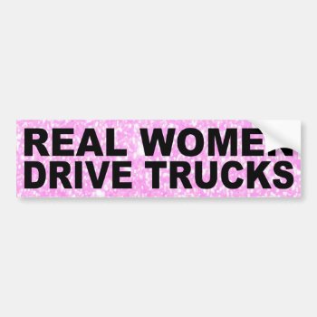 Real Women Drive Trucks Bumper Sticker by AardvarkApparel at Zazzle